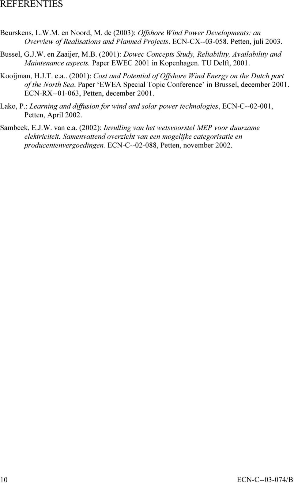 Paper EWEA Special Topic Conference in Brussel, december 2001. ECN-RX--01-063, Petten, december 2001. Lako, P.