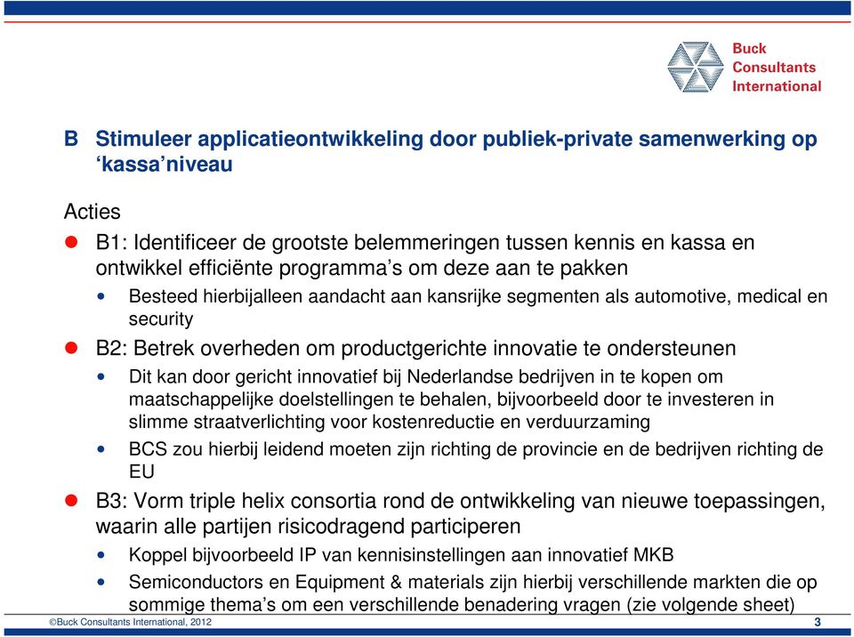 innovatief bij Nederlandse bedrijven in te kopen om maatschappelijke doelstellingen te behalen, bijvoorbeeld door te investeren in slimme straatverlichting voor kostenreductie en verduurzaming BCS