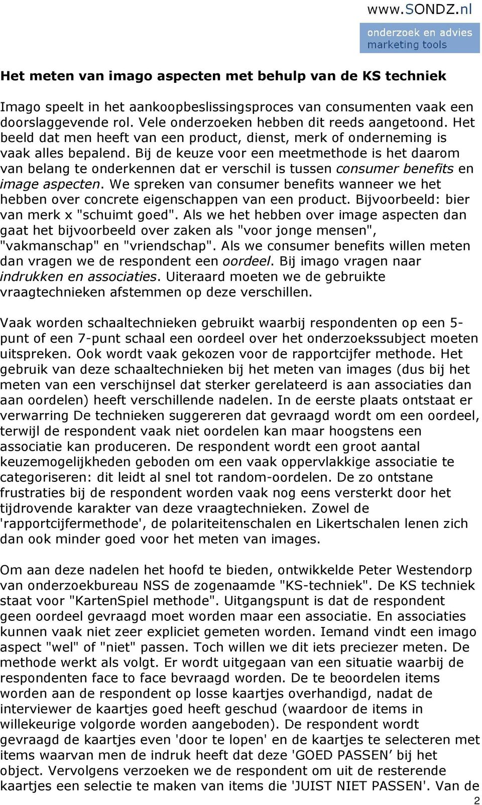 Bij de keuze voor een meetmethode is het daarom van belang te onderkennen dat er verschil is tussen consumer benefits en image aspecten.