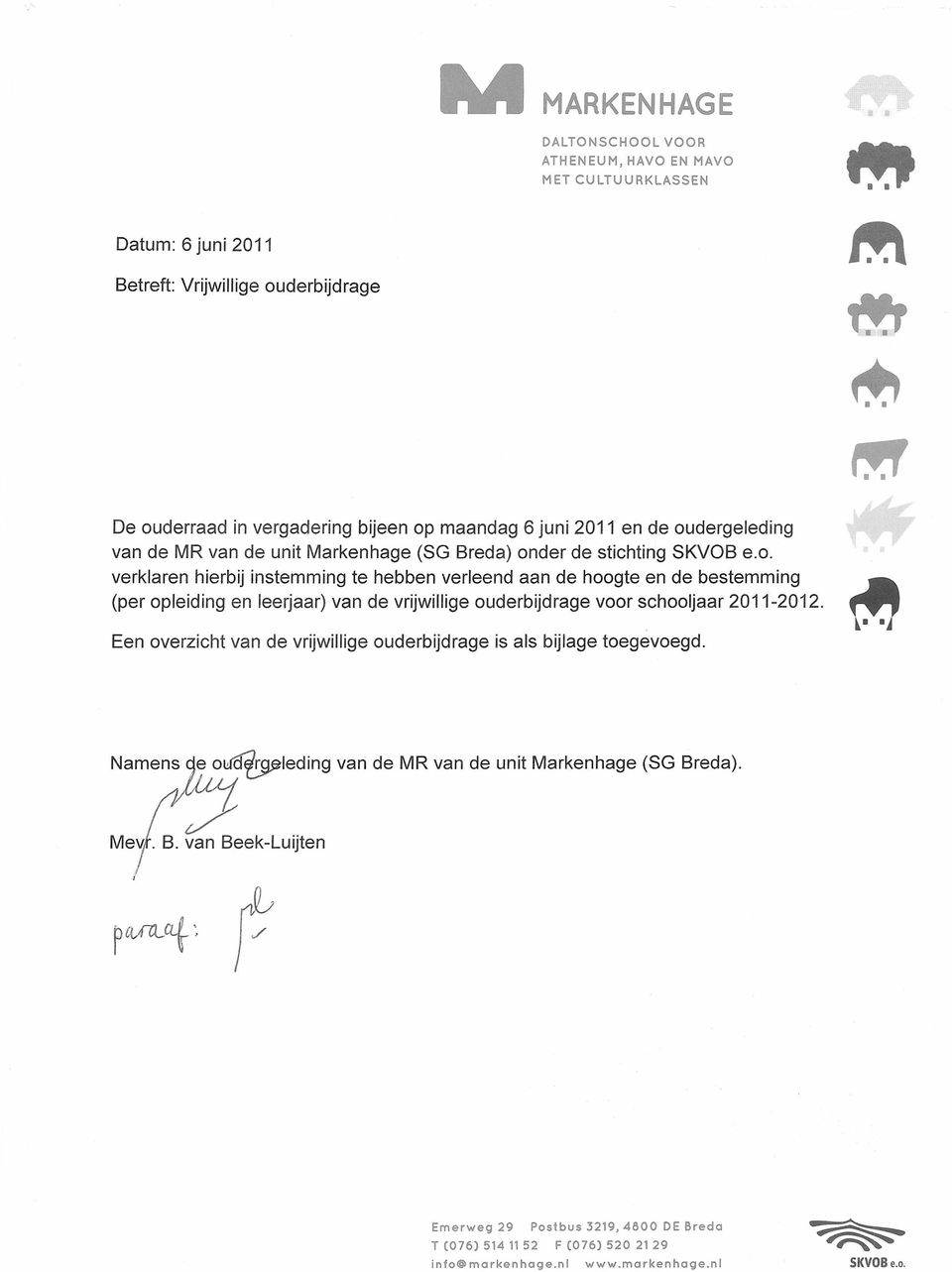 Een overzicht van de vrijwillige ouderbijdrage is als bijlage toegevoegd. ~ - ~ Namens e o~leding van de MR van de unit Markenhage (SG Br