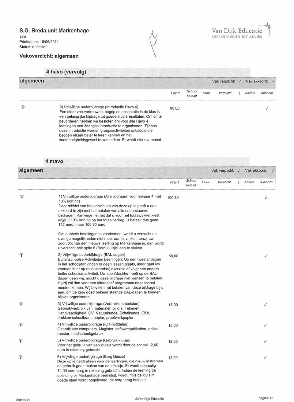 Om dit te bevorderen hebben we besloten om voor alle H 4 leerlingen een 3daagse introductie te organiseren.