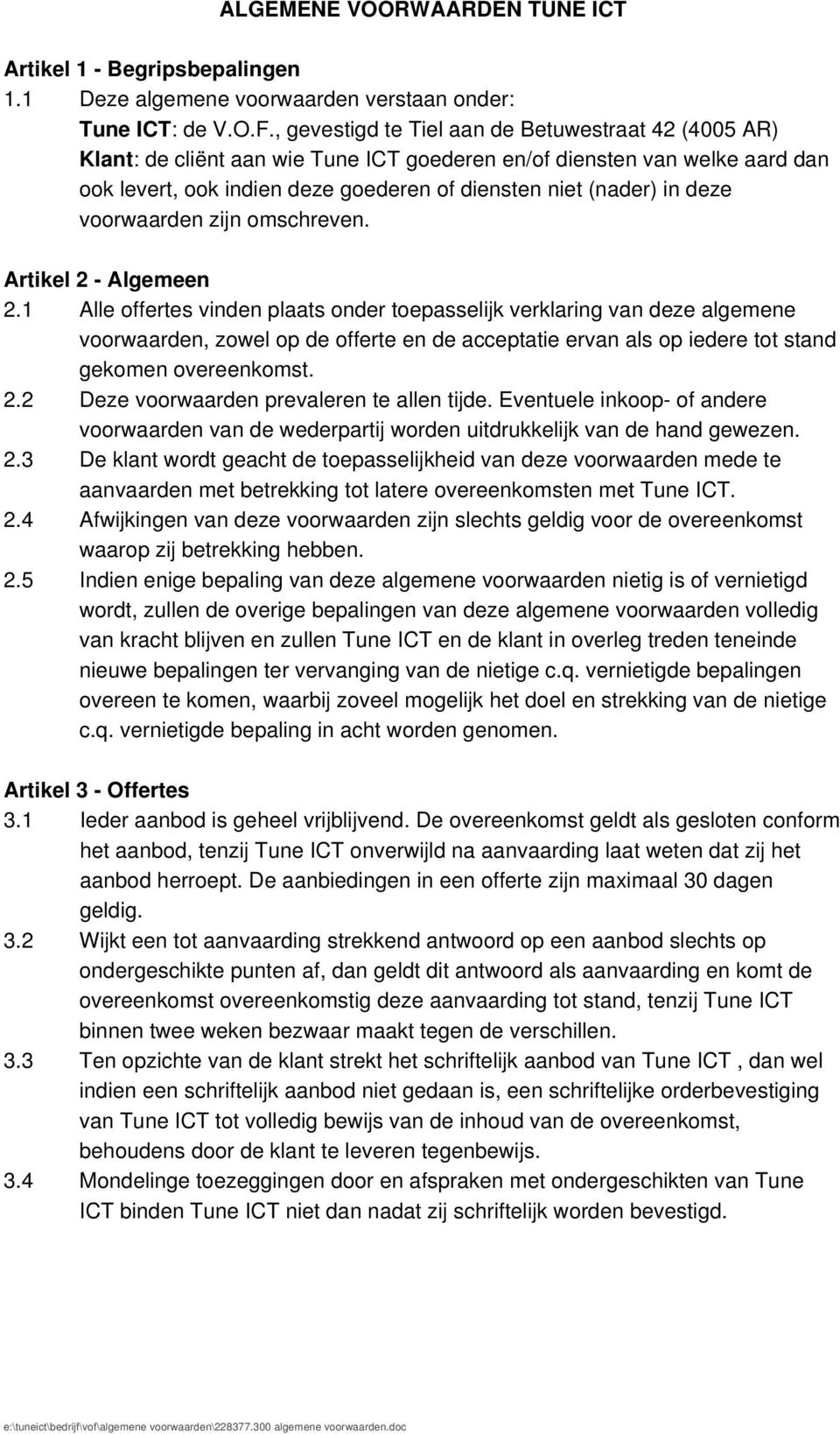 voorwaarden zijn omschreven. Artikel 2 - Algemeen 2.