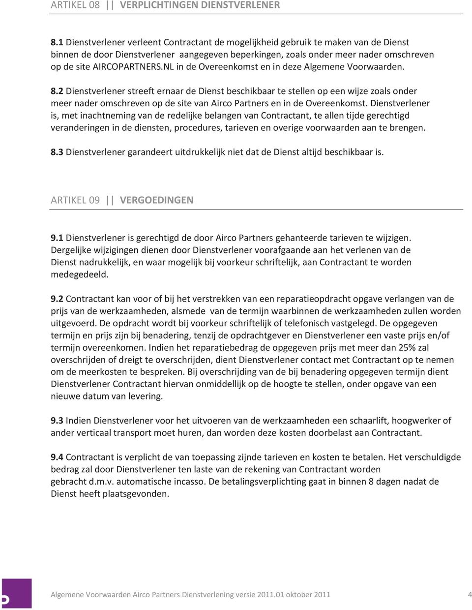 NL in de Overeenkomst en in deze Algemene Voorwaarden. 8.