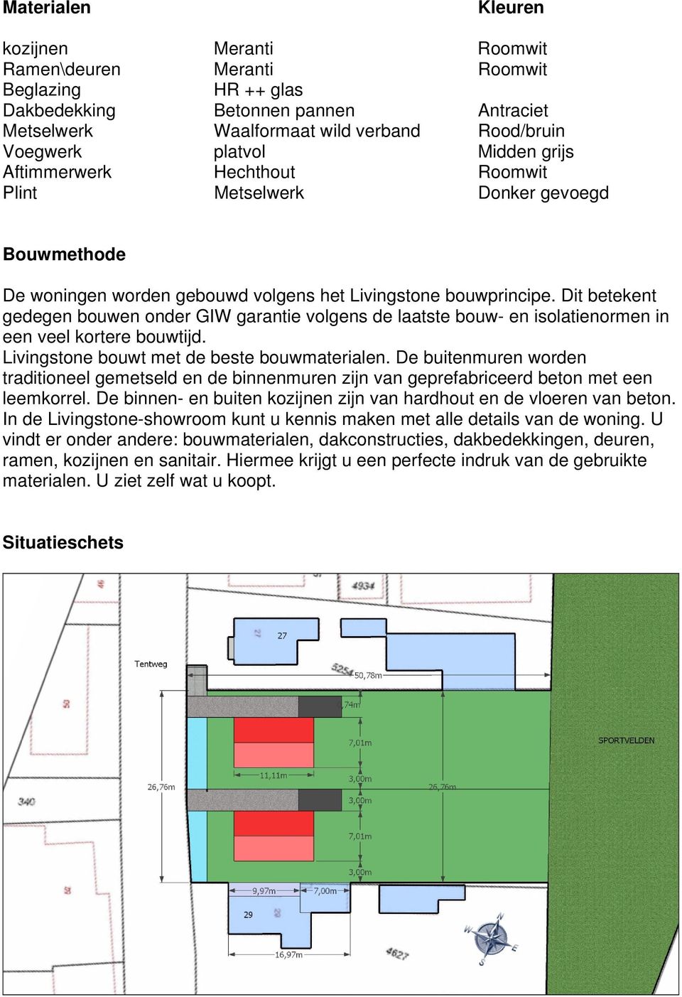 Dit betekent gedegen bouwen onder GIW garantie volgens de laatste bouw- en isolatienormen in een veel kortere bouwtijd. Livingstone bouwt met de beste bouwmaterialen.