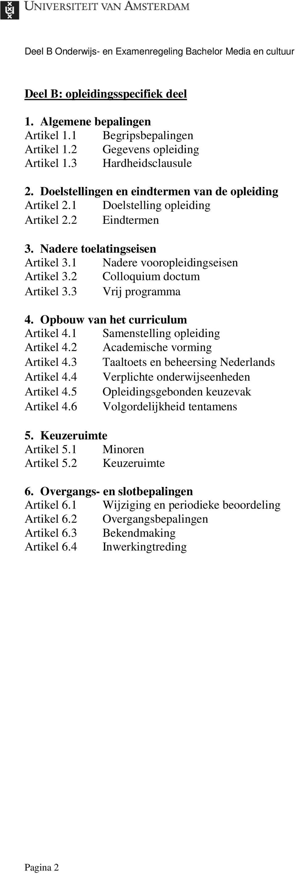 Opbouw van het curriculum Artikel 4. Samenstelling opleiding Artikel 4. Academische vorming Artikel 4.3 Taaltoets en beheersing Nederlands Artikel 4.4 Verplichte onderwijseenheden Artikel 4.