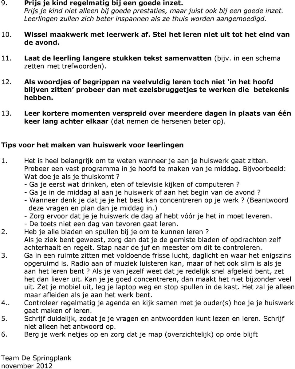 Laat de leerling langere stukken tekst samenvatten (bijv. in een schema zetten met trefwoorden). 12.