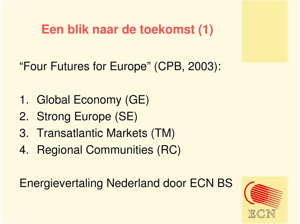 Strong Europe (SE) 3. Transatlantic Markets (TM) 4.