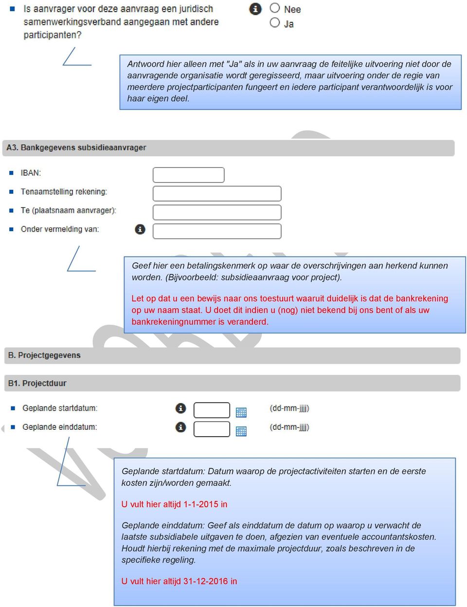 (Bijvoorbeeld: subsidieaanvraag voor project). Let op dat u een bewijs naar ons toestuurt waaruit duidelijk is dat de bankrekening op uw naam staat.