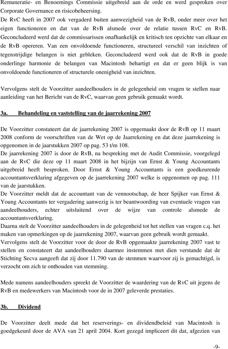 Geconcludeerd werd dat de commissarissen onafhankelijk en kritisch ten opzichte van elkaar en de RvB opereren.