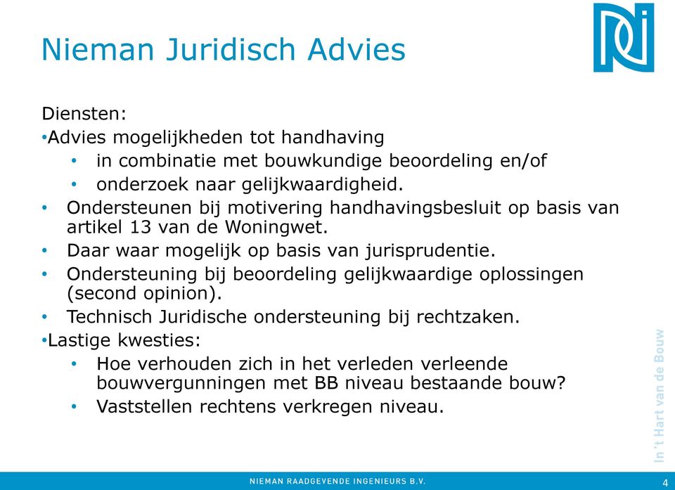 Daar waar mogelijk op basis van jurisprudentie. Ondersteuning bij beoordeling gelijkwaardige oplossingen (second opinion).