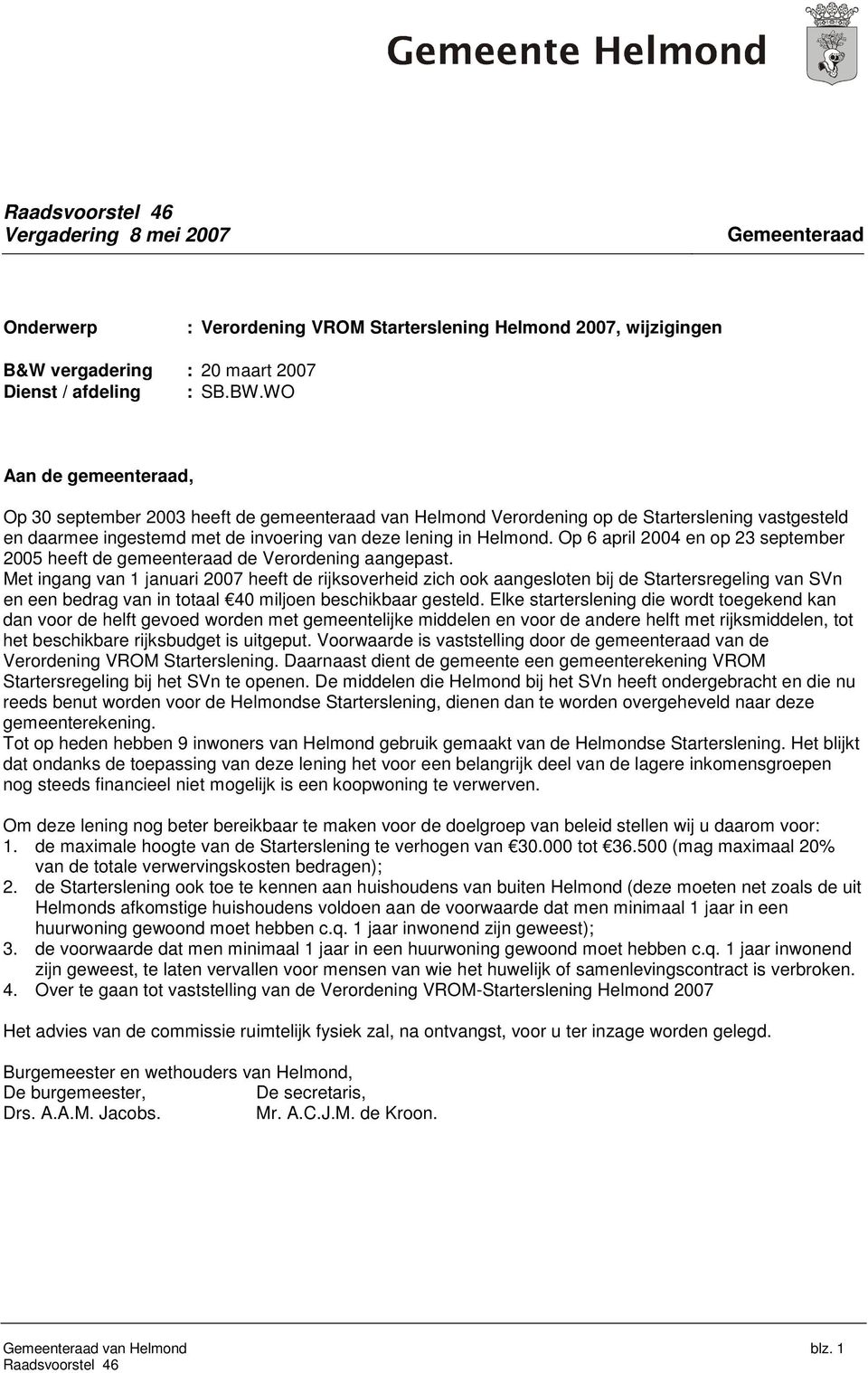 Op 6 april 2004 en op 23 september 2005 heeft de gemeenteraad de Verordening aangepast.