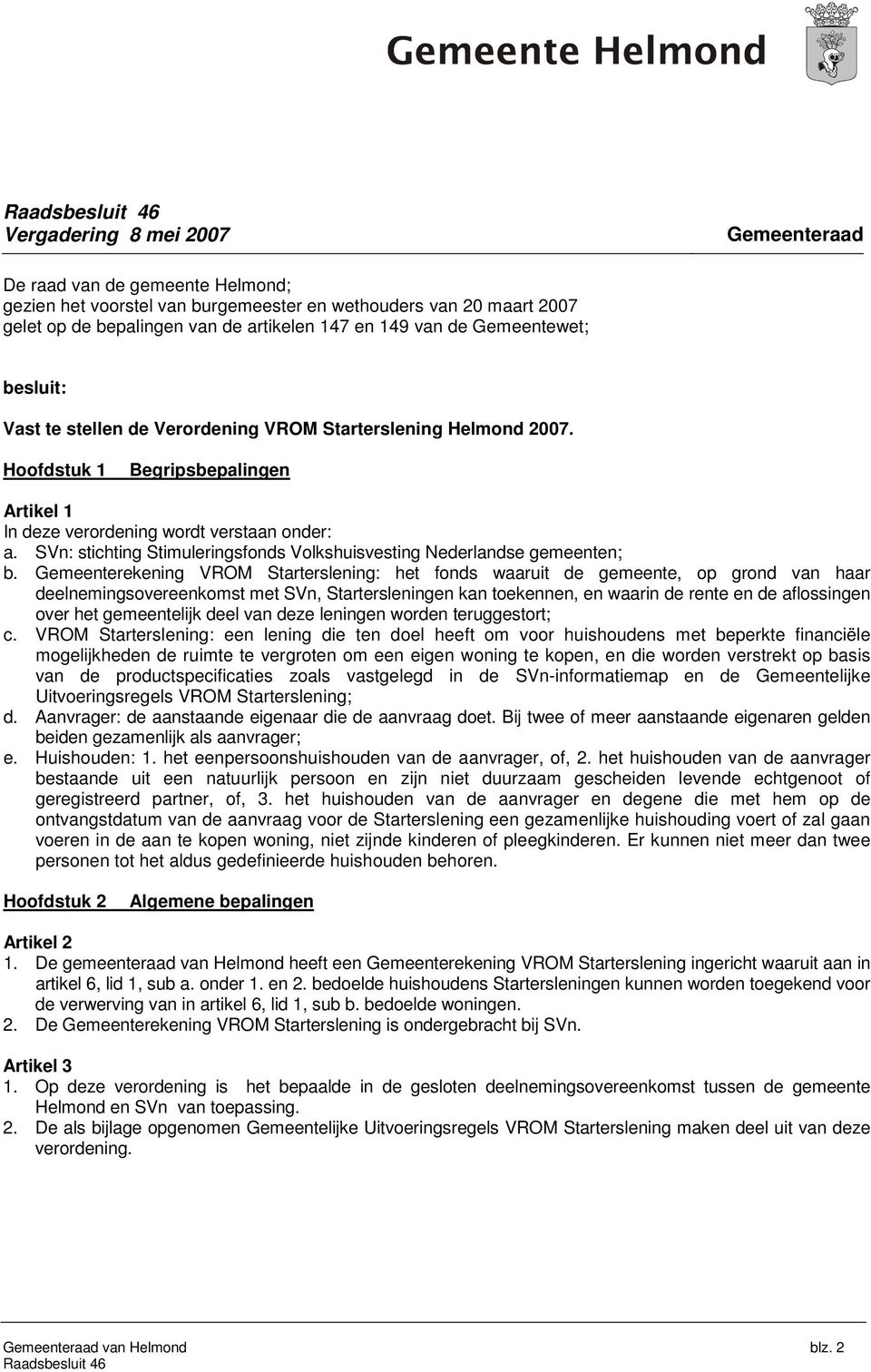 SVn: stichting Stimuleringsfonds Volkshuisvesting Nederlandse gemeenten; b.