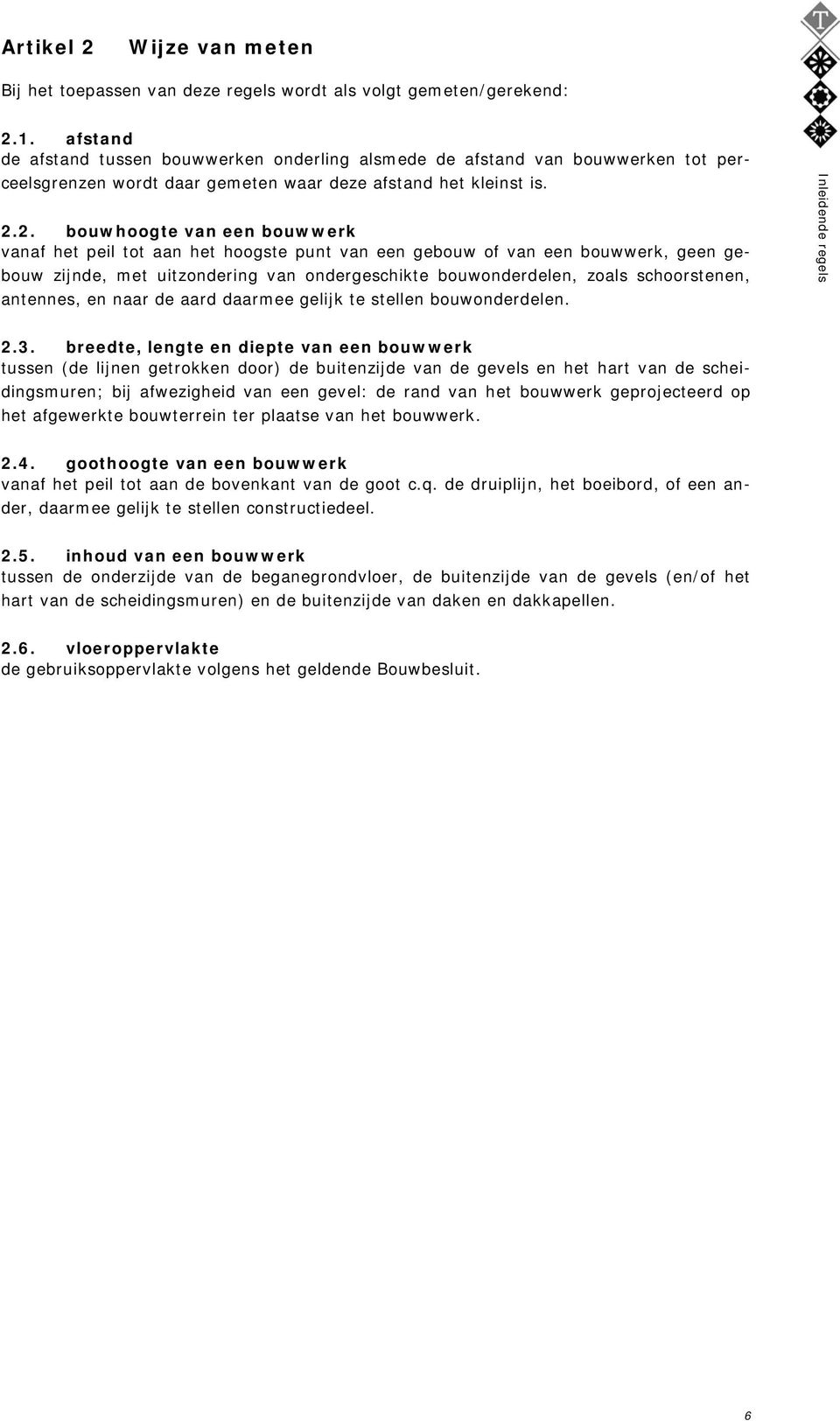 2. bouwhoogte van een bouwwerk vanaf het peil tot aan het hoogste punt van een gebouw of van een bouwwerk, geen gebouw zijnde, met uitzondering van ondergeschikte bouwonderdelen, zoals schoorstenen,