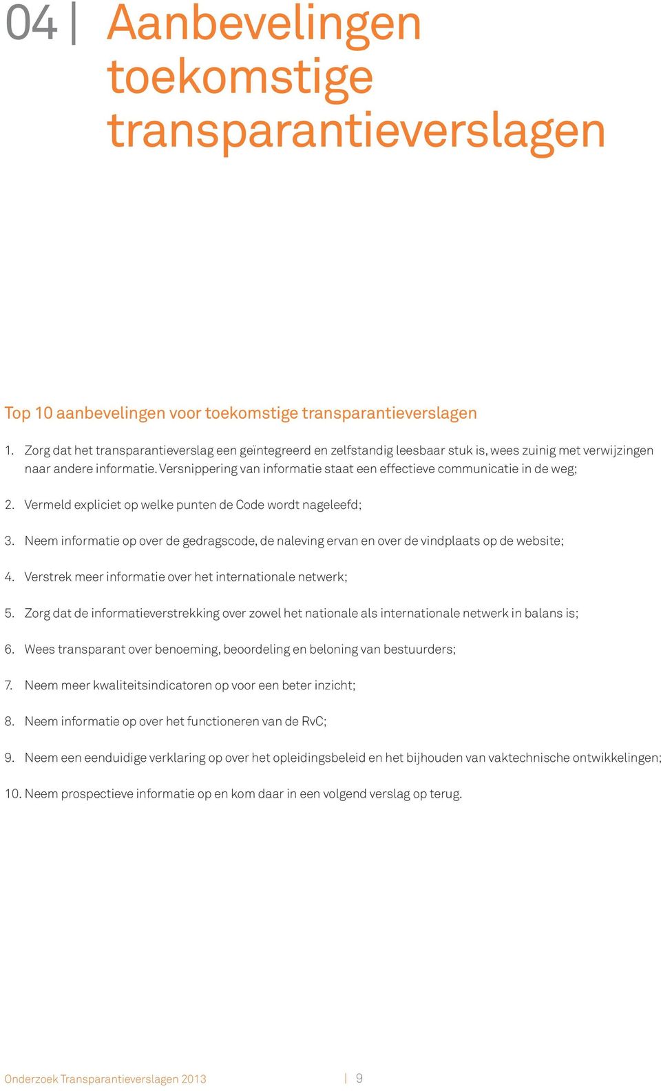 Versnippering van informatie staat een effectieve communicatie in de weg; 2. Vermeld expliciet op welke punten de Code wordt nageleefd; 3.