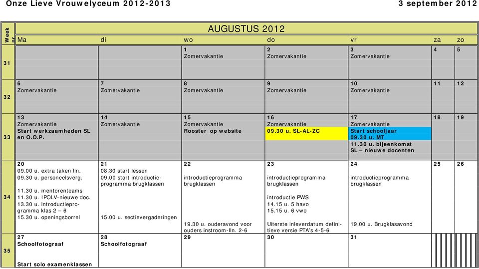 00 u. extra taken lln. 08.30 start lessen 09.30 u. personeelsverg. 09.00 start introductieprogramma brugklassen introductieprogramma brugklassen introductieprogramma brugklassen introductieprogramma brugklassen 11.