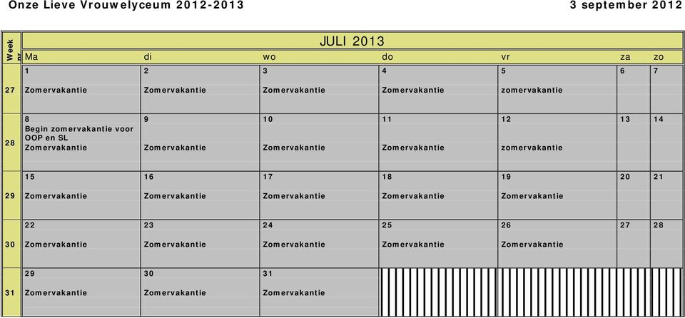 18 19 20 21 29 Zomervakantie Zomervakantie Zomervakantie Zomervakantie Zomervakantie 22 23 24 25 26 27 28 30