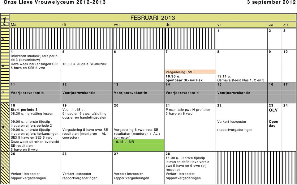 15 u. Presentatie pws N-profielen 08.30 u. hervatting lessen : afsluiting OLV dossier en handelingsdelen 09.00 u.