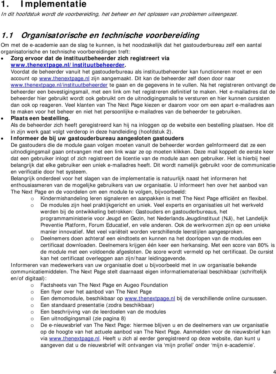 treft: Zorg ervoor dat de instituutbeheerder zich registreert via www.thenextpage.nl/instituutbeheerder.