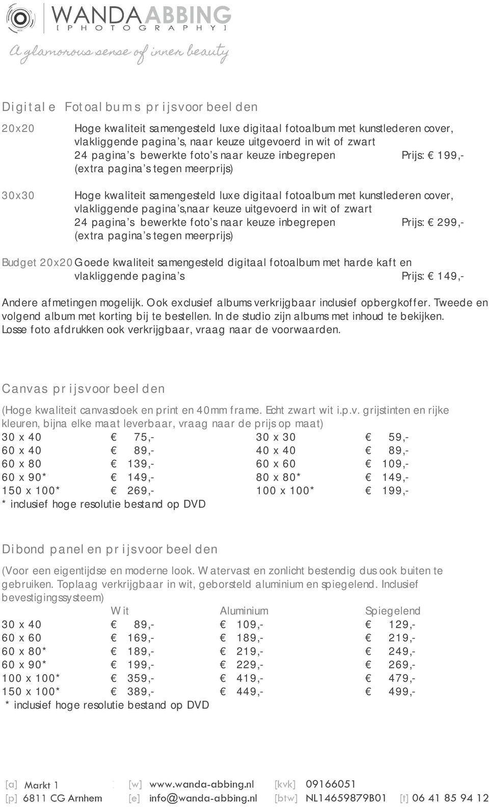 uitgevoerd in wit of zwart 24 pagina s bewerkte foto s naar keuze inbegrepen Prijs: 299,- (extra pagina s tegen meerprijs) Budget 20x20 Goede kwaliteit samengesteld digitaal fotoalbum met harde kaft