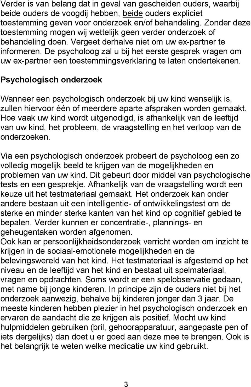 De psycholoog zal u bij het eerste gesprek vragen om uw ex-partner een toestemmingsverklaring te laten ondertekenen.