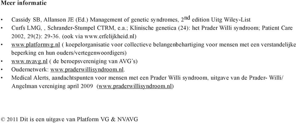 nl ( koepelorganisatie voor collectieve belangenbehartiging voor mensen met een verstandelijke beperking en hun ouders/vertegenwoordigers) www.nvavg.