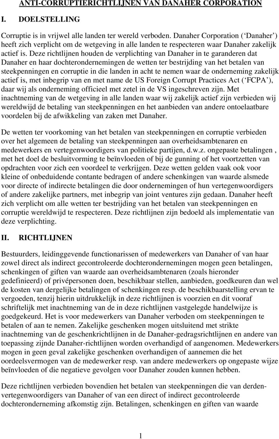 Deze richtlijnen houden de verplichting van Danaher in te garanderen dat Danaher en haar dochterondernemingen de wetten ter bestrijding van het betalen van steekpenningen en corruptie in die landen