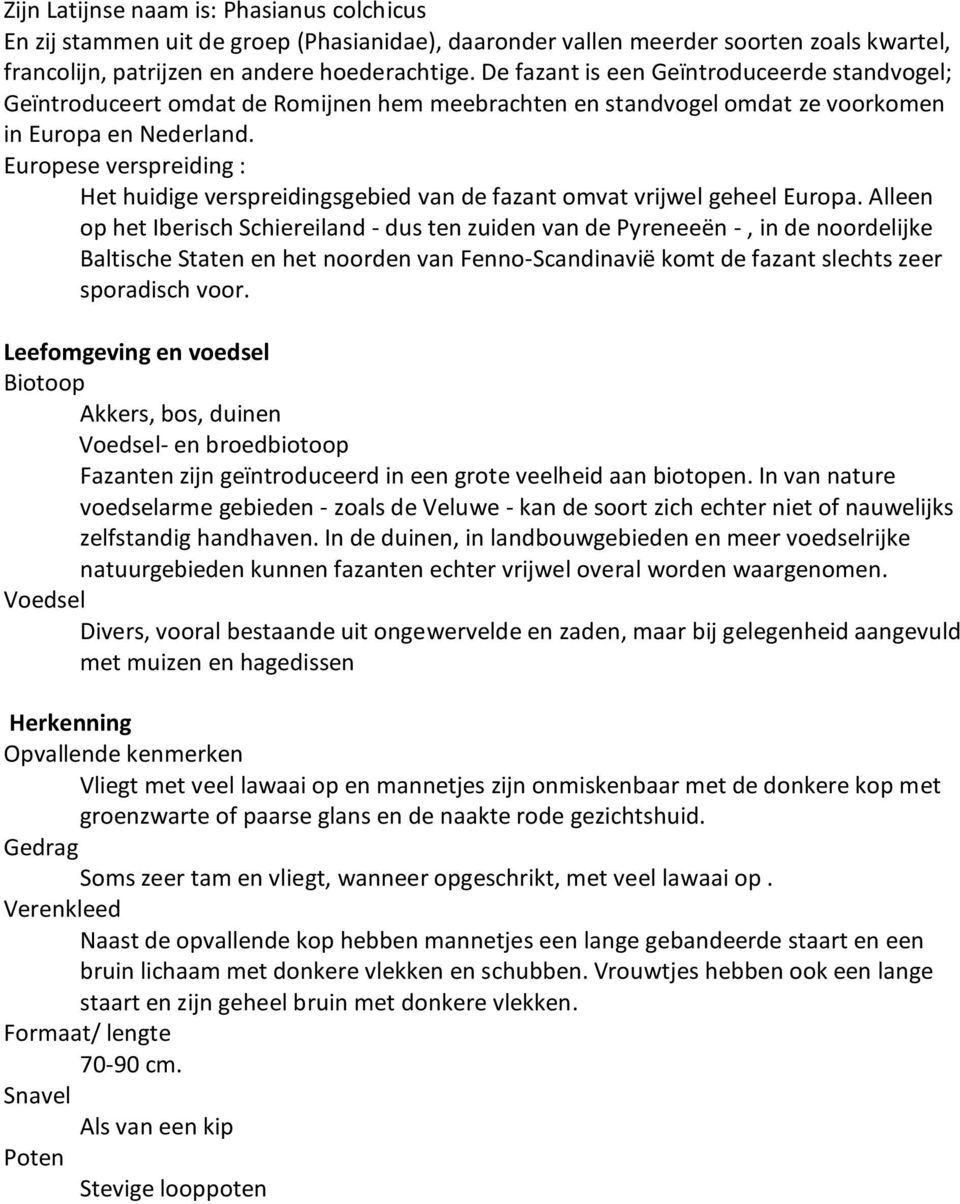 Europese verspreiding : Het huidige verspreidingsgebied van de fazant omvat vrijwel geheel Europa.