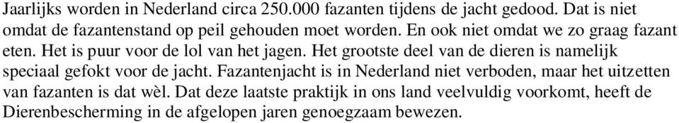 Het is puur voor de lol van het jagen. Het grootste deel van de dieren is namelijk speciaal gefokt voor de jacht.