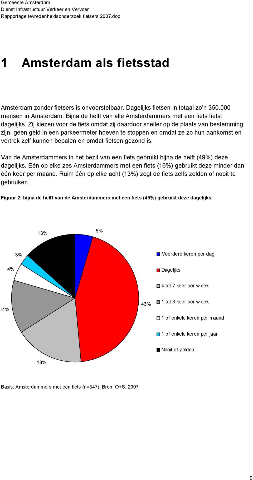 Zij kiezen voor de fiets omdat zij daardoor sneller op de plaats van bestemming zijn, geen geld in een parkeermeter hoeven te stoppen en omdat ze zo hun aankomst en vertrek zelf kunnen bepalen en