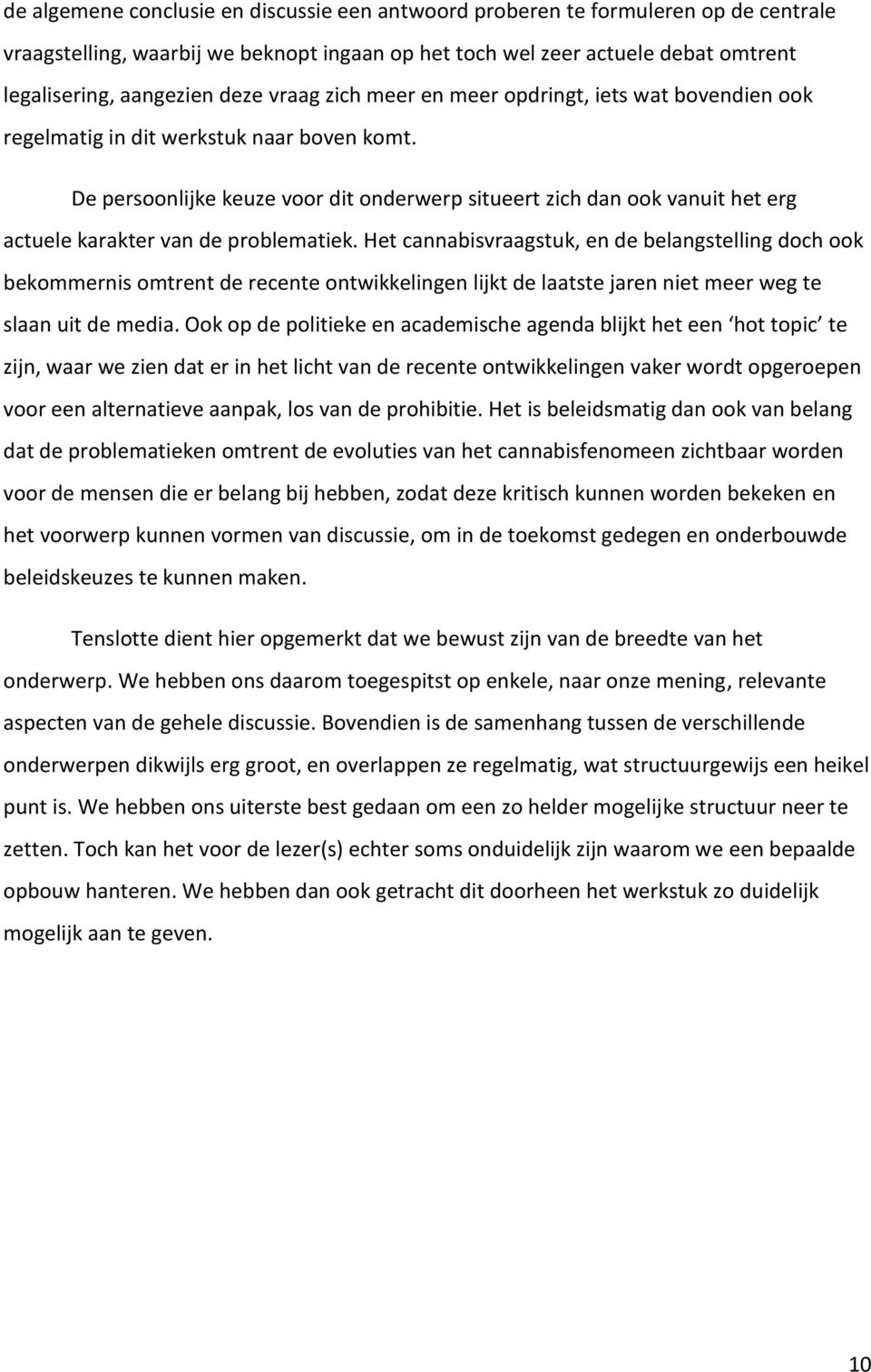 De persoonlijke keuze voor dit onderwerp situeert zich dan ook vanuit het erg actuele karakter van de problematiek.