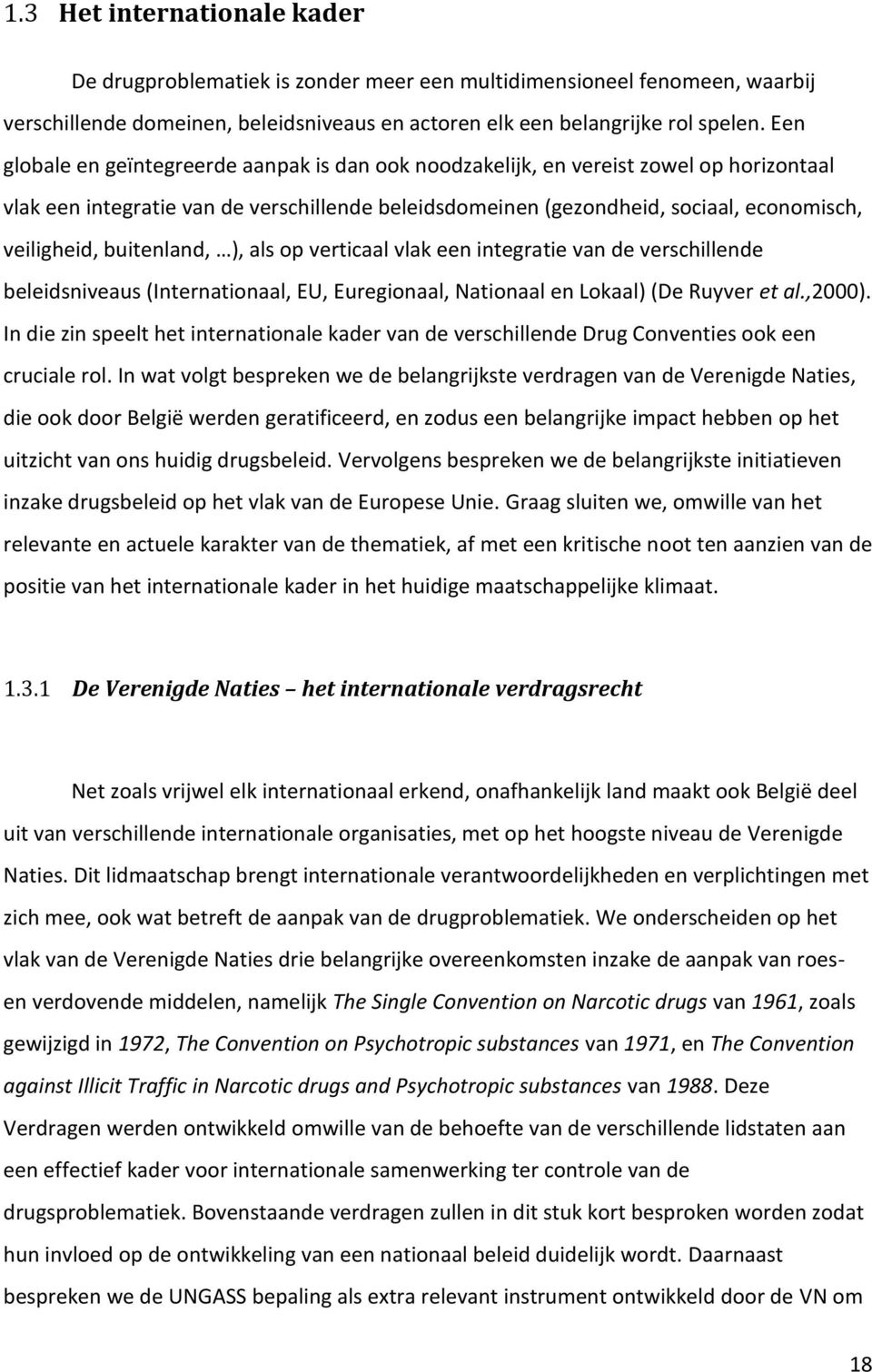 buitenland, ), als op verticaal vlak een integratie van de verschillende beleidsniveaus (Internationaal, EU, Euregionaal, Nationaal en Lokaal) (De Ruyver et al.,2000).