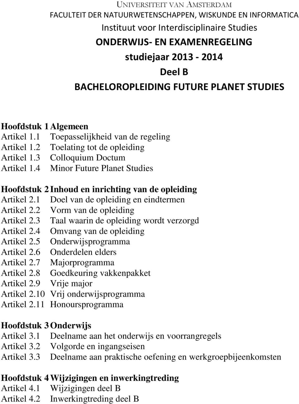 4 Minor Future Planet Studies Hoofdstuk 2 Inhoud en inrichting van de opleiding Artikel 2.1 Doel van de opleiding en eindtermen Artikel 2.2 Vorm van de opleiding Artikel 2.