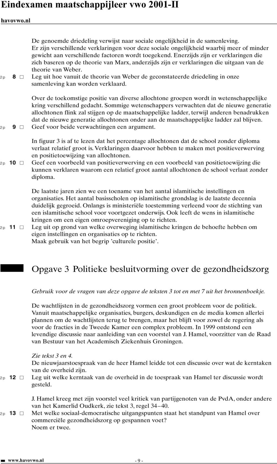 Enerzijds zijn er verklaringen die zich baseren op de theorie van Marx, anderzijds zijn er verklaringen die uitgaan van de theorie van Weber.