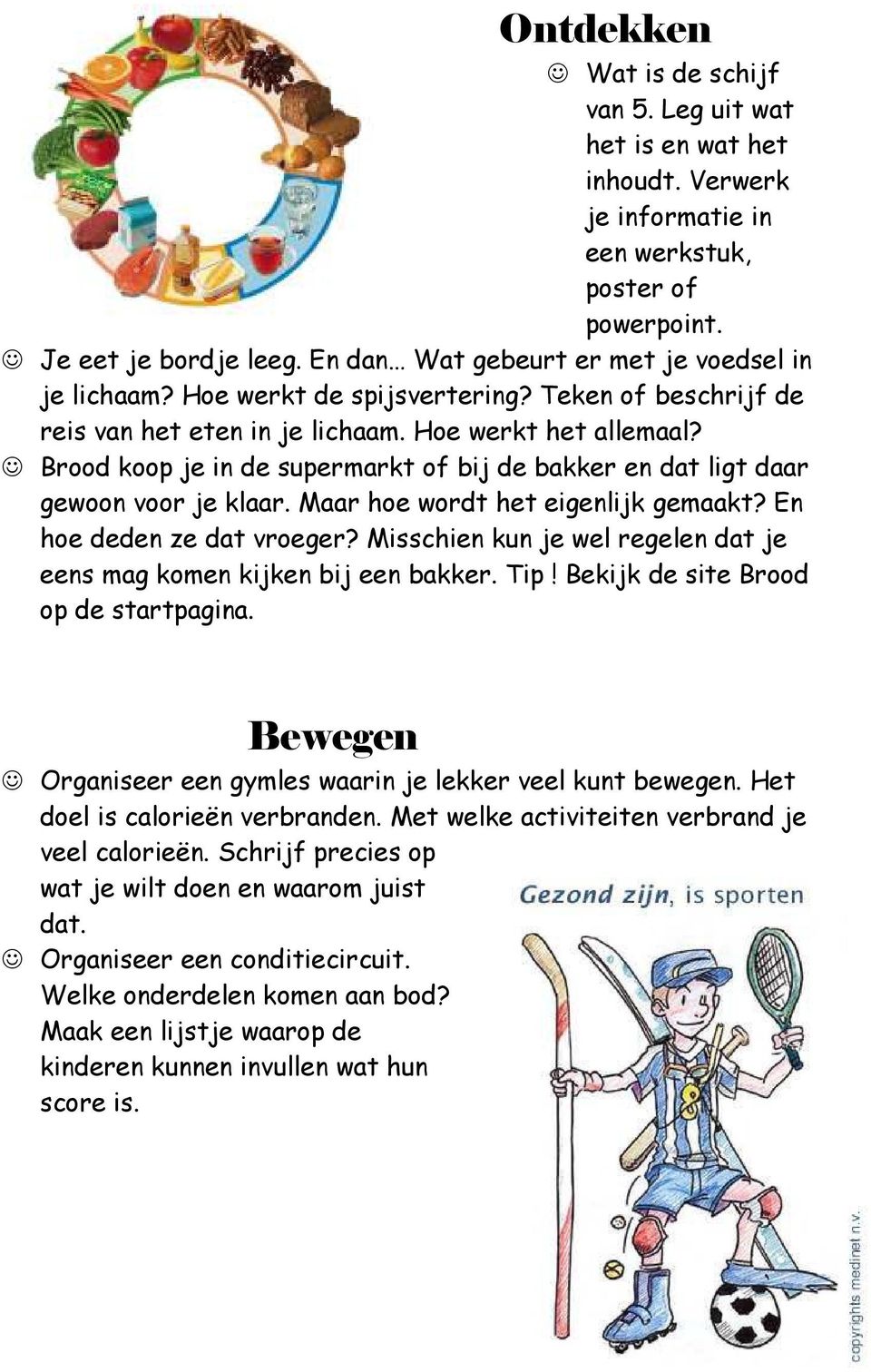 Brood koop je in de supermarkt of bij de bakker en dat ligt daar gewoon voor je klaar. Maar hoe wordt het eigenlijk gemaakt? En hoe deden ze dat vroeger?