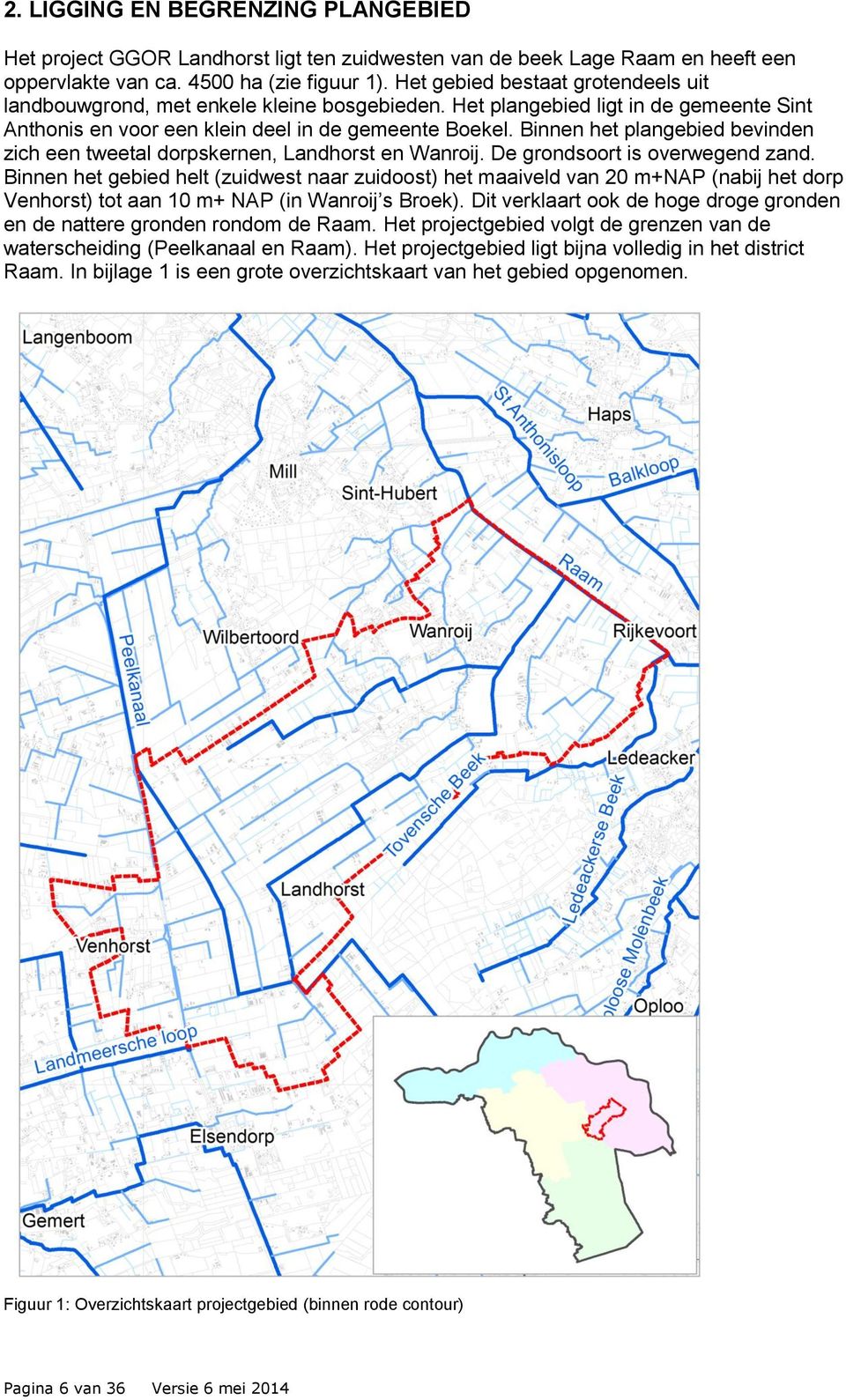 Binnen het plangebied bevinden zich een tweetal dorpskernen, Landhorst en Wanroij. De grondsoort is overwegend zand.