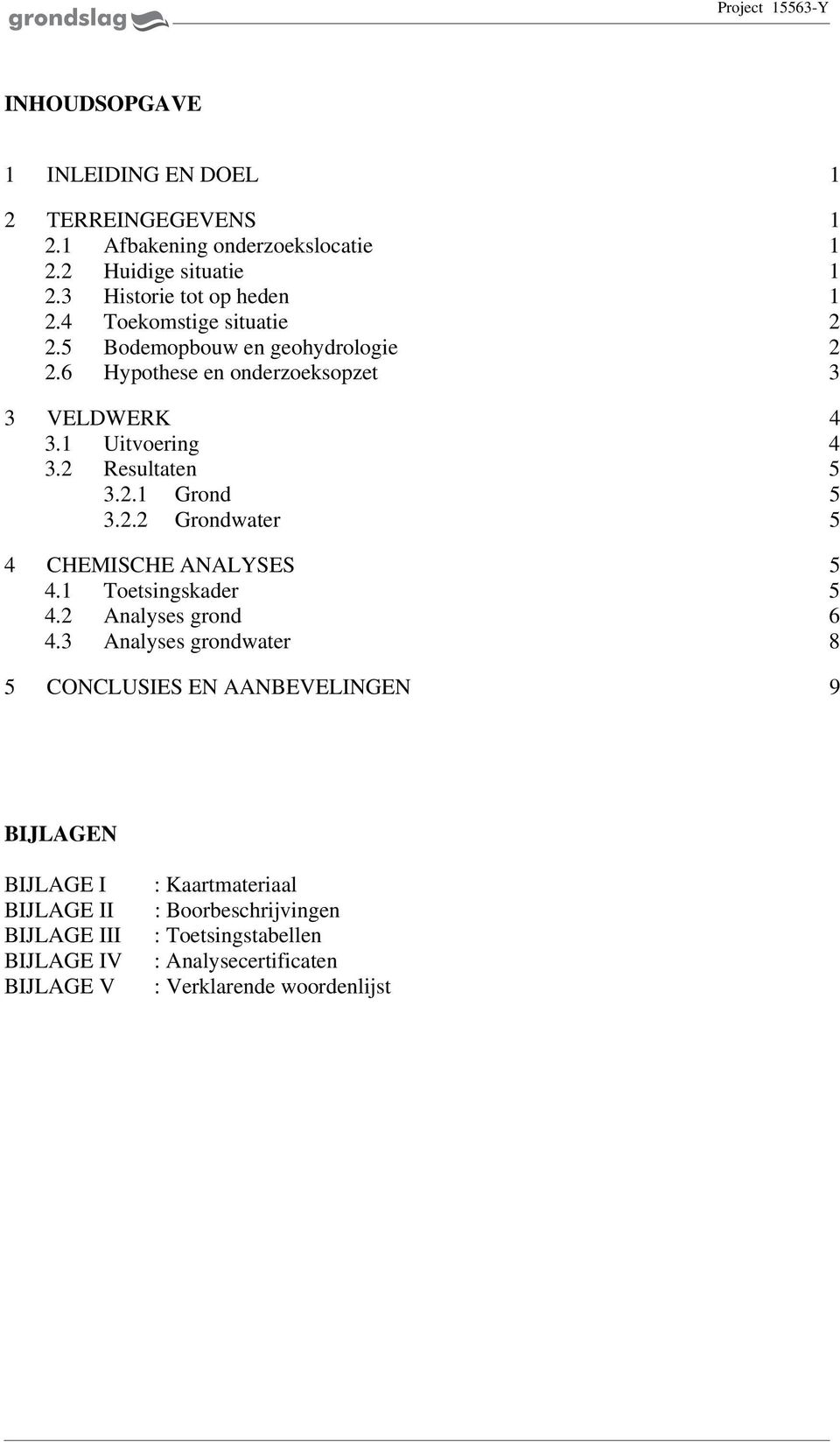 2.2 Grondwater 4 CHEMISCHE ANALYSES 4. Toetsingskader 4.2 Analyses grond 4.