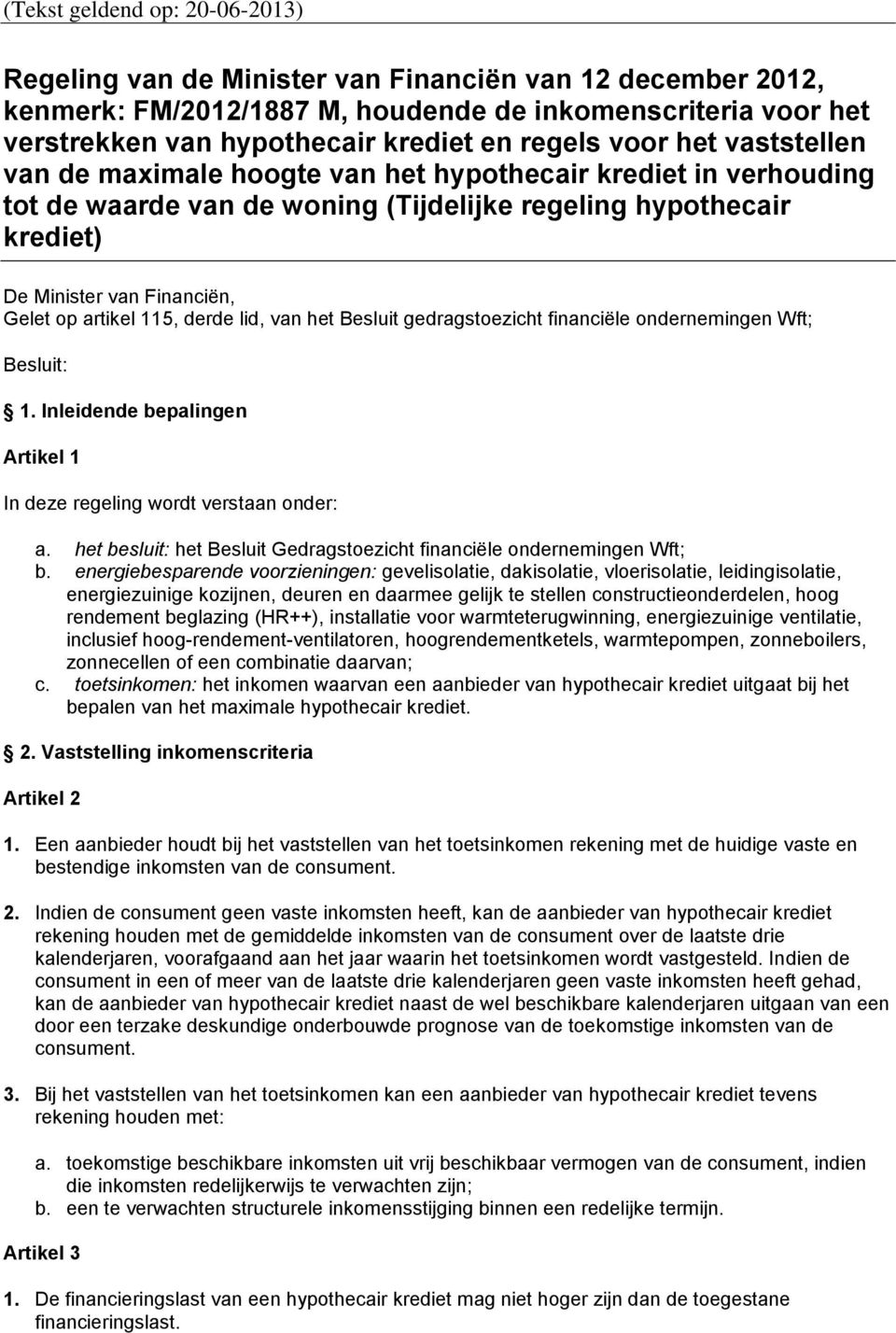 artikel 115, derde lid, van het Besluit gedragstoezicht financiële ondernemingen Wft; Besluit: 1. Inleidende bepalingen Artikel 1 In deze regeling wordt verstaan onder: a.