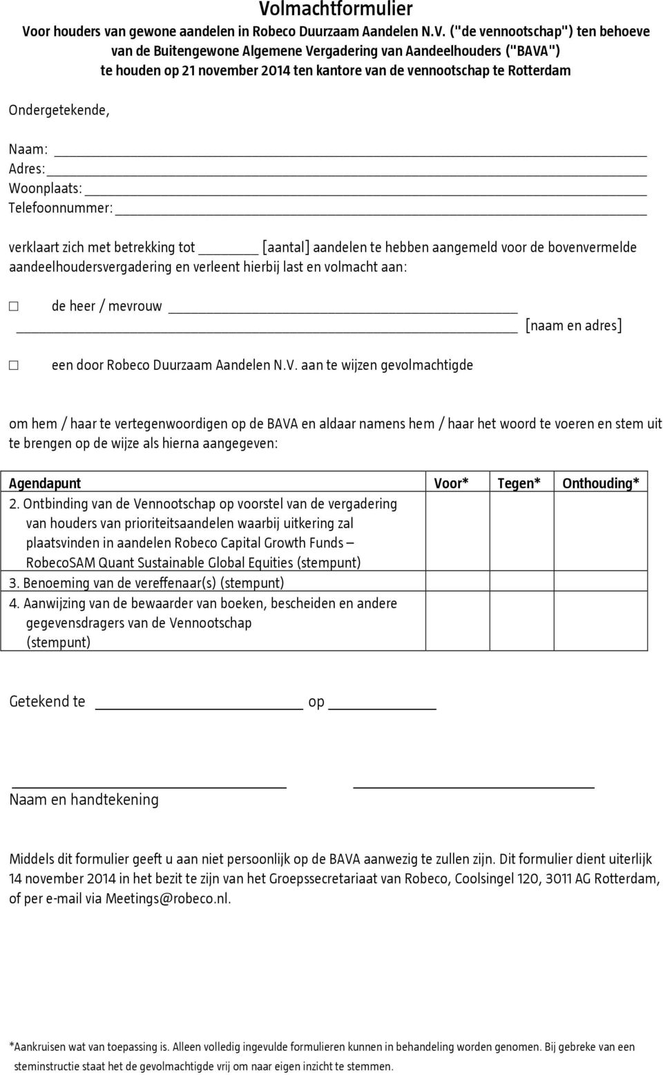 bovenvermelde aandeelhoudersvergadering en verleent hierbij last en volmacht aan: de heer / mevrouw [naam en adres] een door Robeco Duurzaam Aandelen N.V.