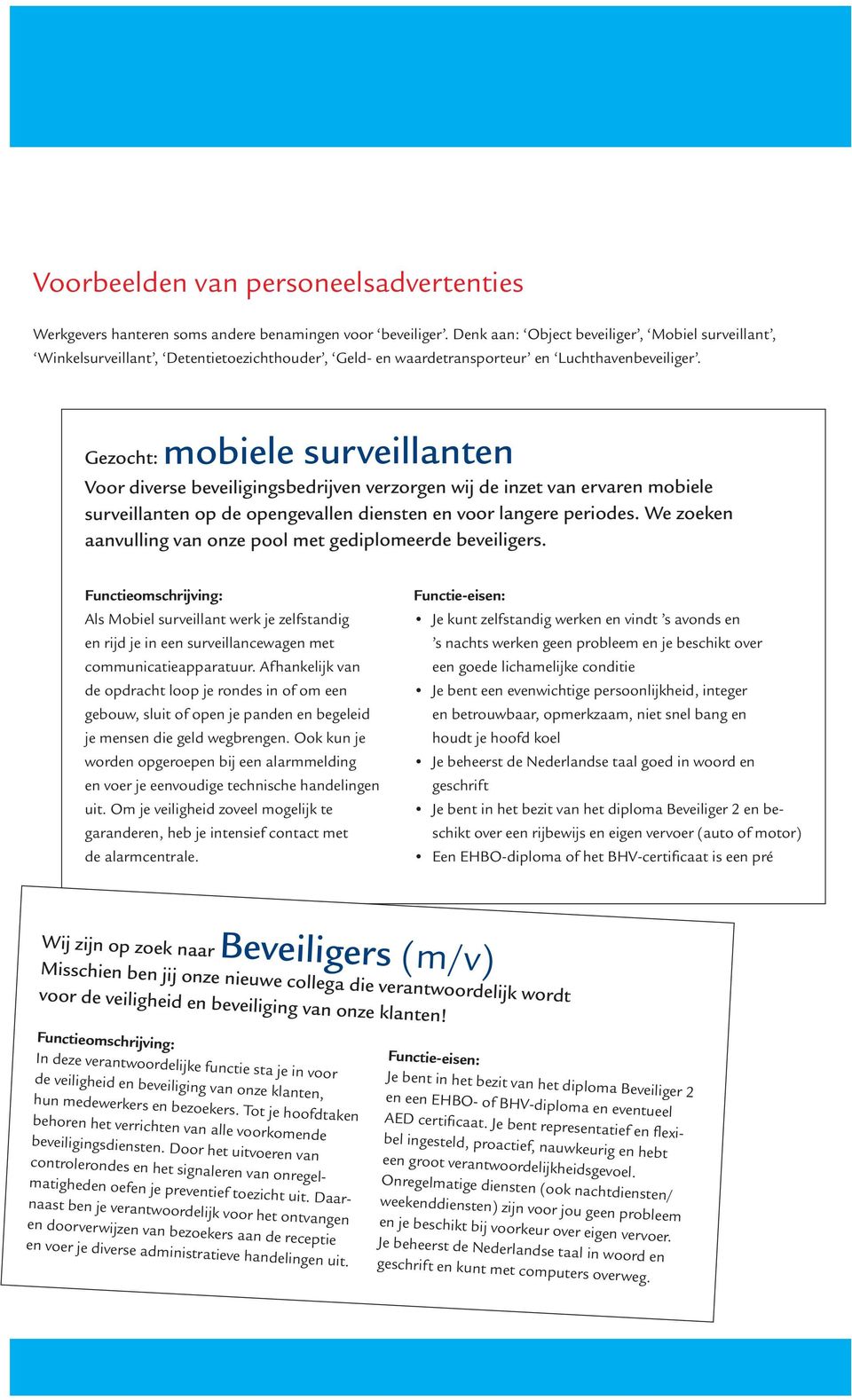 Gezocht: mobiele surveillanten Voor diverse beveiligingsbedrijven verzorgen wij de inzet van ervaren mobiele surveillanten op de opengevallen diensten en voor langere periodes.