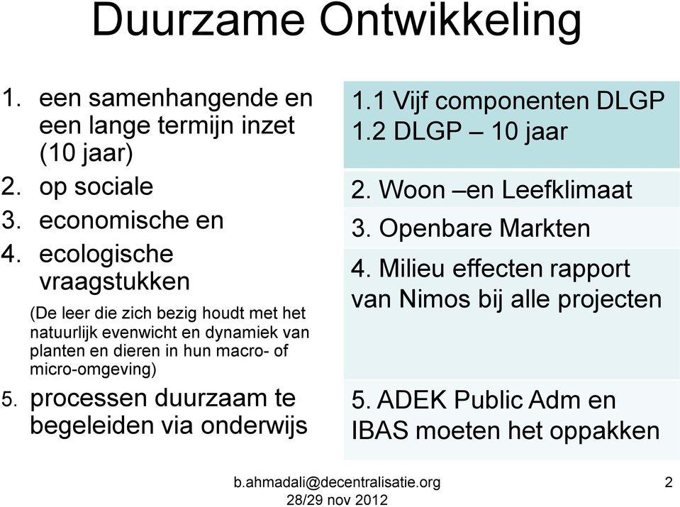 macro- of micro-omgeving) 5. processen duurzaam te begeleiden via onderwijs 1.1 Vijf componenten DLGP 1.2 DLGP 10 jaar 2.