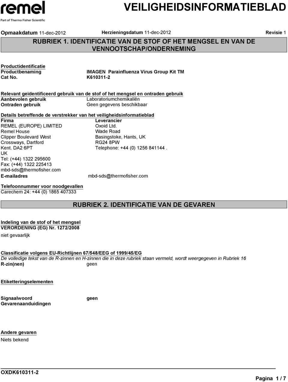 verstrekker van het veiligheidsinformatieblad Firma Leverancier REMEL (EUROPE) LIMITED Oxoid Ltd. Remel House Wade Road Clipper Boulevard West Basingstoke, Hants, UK Crossways, Dartford RG24 8PW Kent.