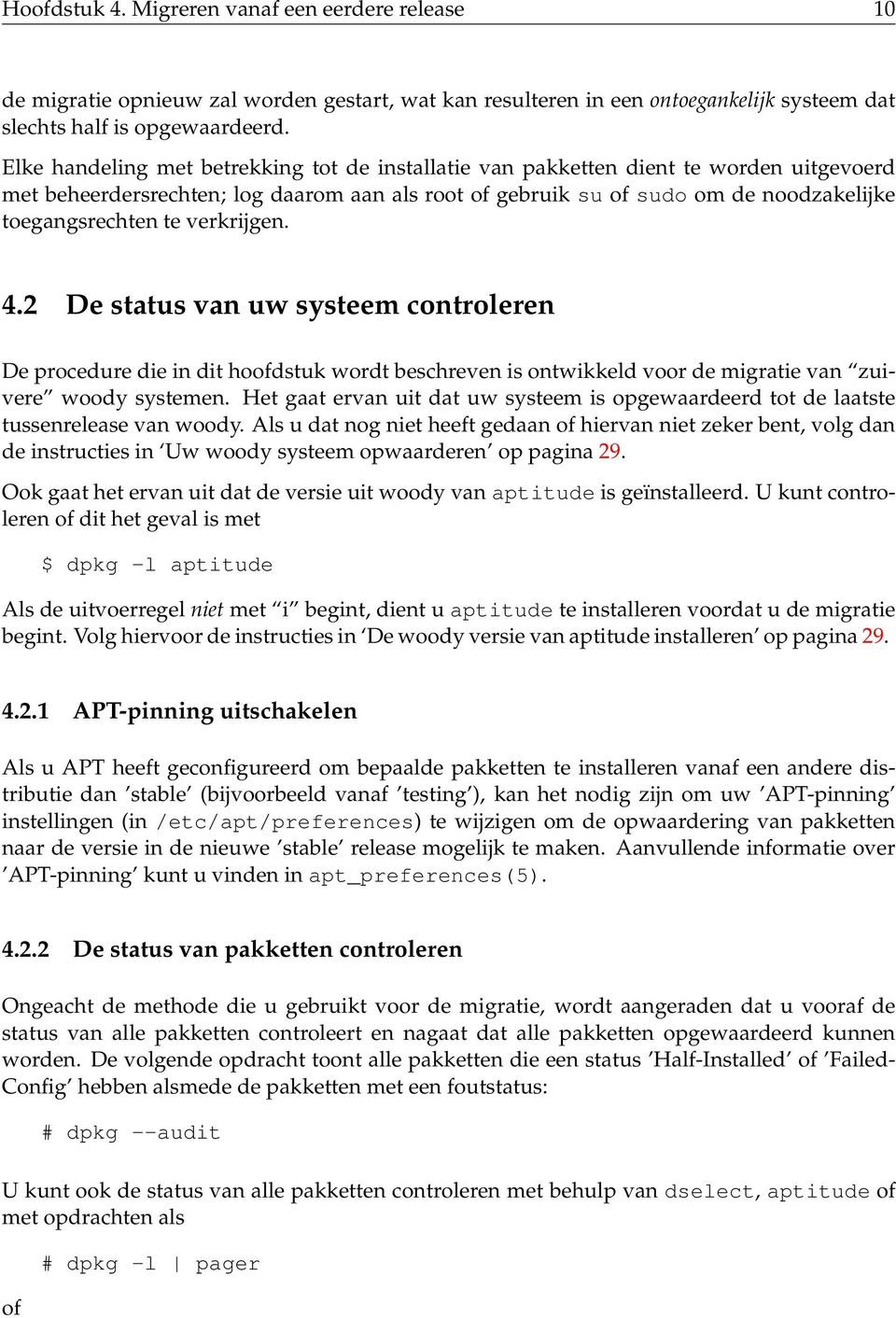 verkrijgen. 4.2 De status van uw systeem controleren De procedure die in dit hoofdstuk wordt beschreven is ontwikkeld voor de migratie van zuivere woody systemen.