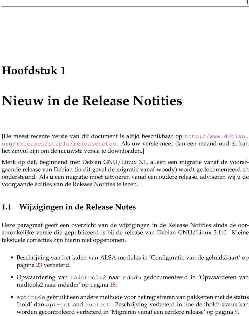 1, alleen een migratie vanaf de voorafgaande release van Debian (in dit geval de migratie vanaf woody) wordt gedocumenteerd en ondersteund.