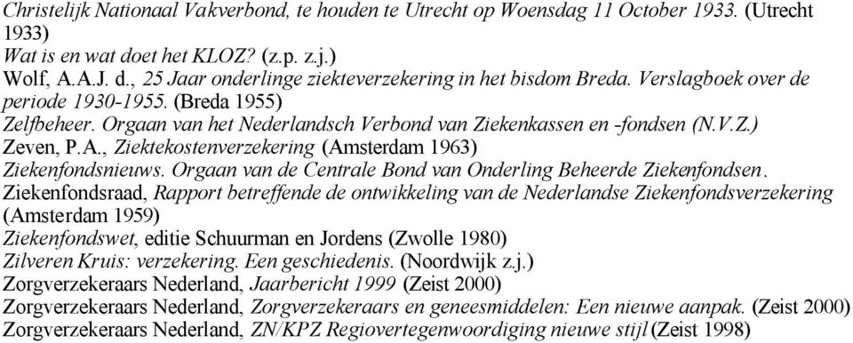 , Ziektekostenverzekering (Amsterdam 1963) Ziekenfondsnieuws. Orgaan van de Centrale Bond van Onderling Beheerde Ziekenfondsen.