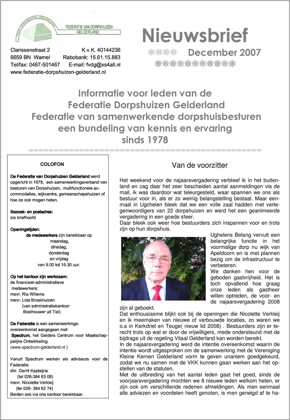 883 40144236 Nieuwsbrief December 2007 Informatie voor leden van de Federatie Dorpshuizen Gelderland Federatie van samenwerkende dorpshuisbesturen een bundeling van kennis en ervaring opgericht sinds