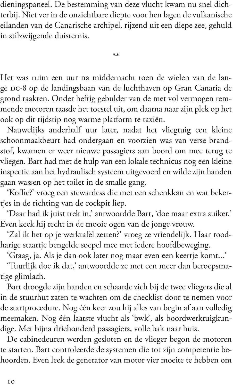 10 ** Het was ruim een uur na middernacht toen de wielen van de lange DC-8 op de landingsbaan van de luchthaven op Gran Canaria de grond raakten.