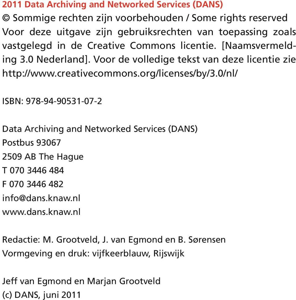 org/licenses/by/3.0/nl/ ISBN: 978-94-90531-07-2 Data Archiving and Networked Services (DANS) Postbus 93067 2509 AB The Hague T 070 3446 484 F 070 3446 482 info@dans.