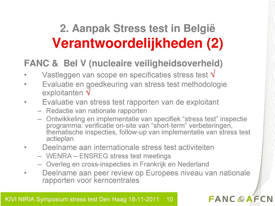 verificatie on-site van short-term verbeteringen, thematische inspecties, follow-up van implementatie van stress test actieplan Deelname aan internationale stress test activiteiten WENRA ENSREG