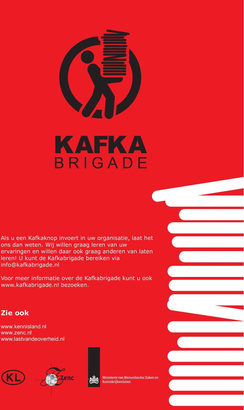 U kunt de Kafkabrigade bereiken via info@kafkabrigade.