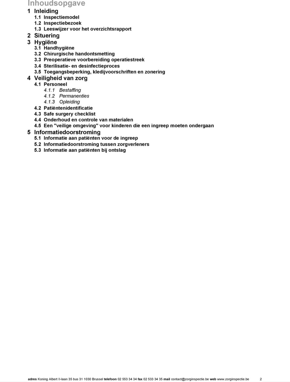 1.3 Opleiding 4.2 Patiëntenidentificatie 4.3 Safe surgery checklist 4.4 Onderhoud en controle van materialen 4.
